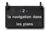 2 - la navigation dans les plans